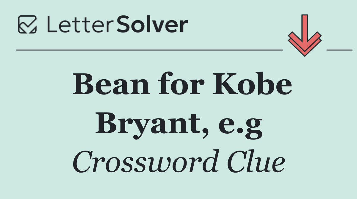 Bean for Kobe Bryant, e.g