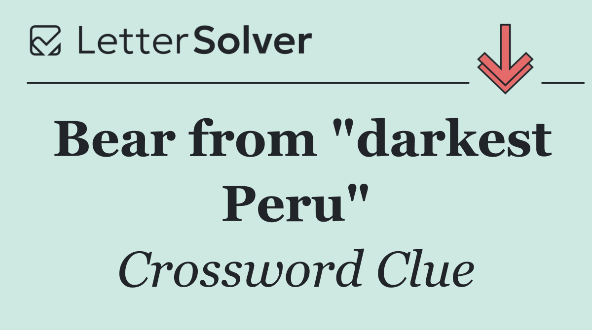 Bear from "darkest Peru"