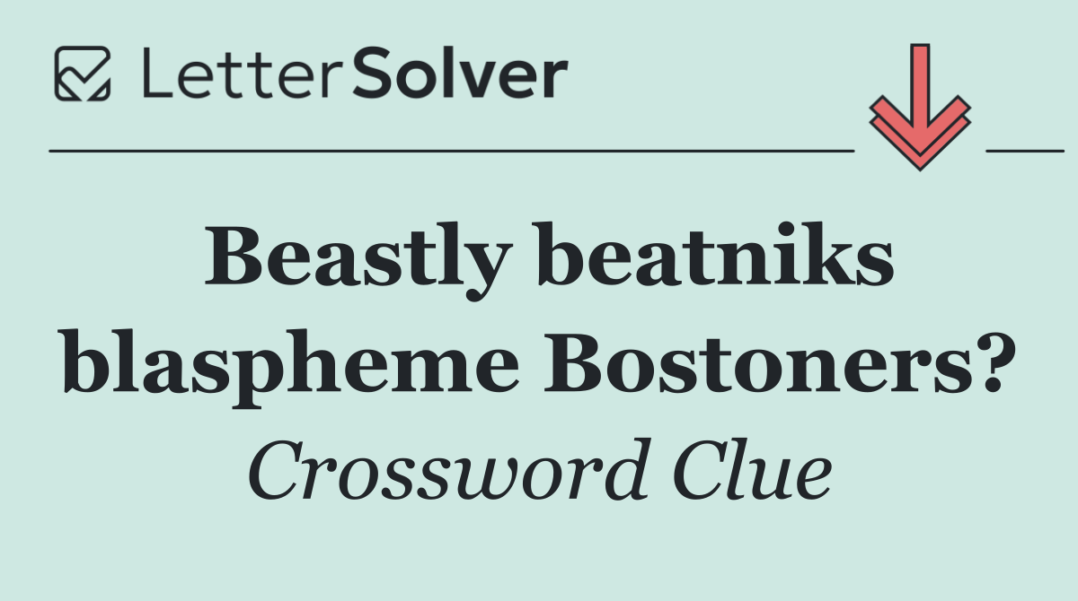Beastly beatniks blaspheme Bostoners?