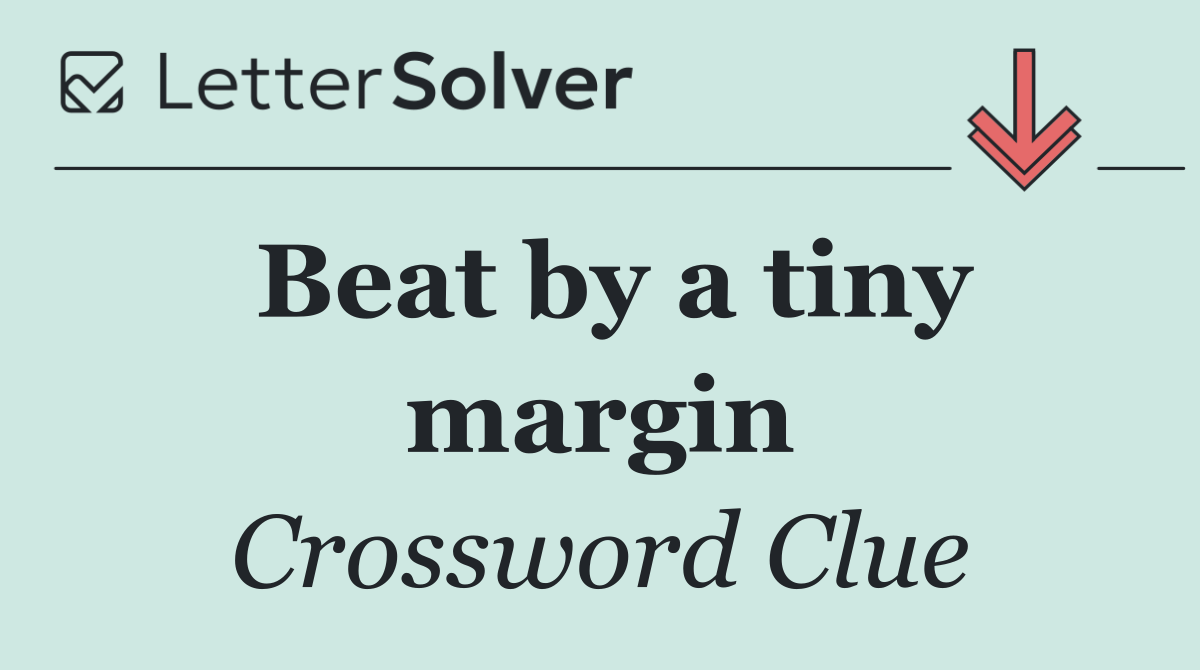 Beat by a tiny margin