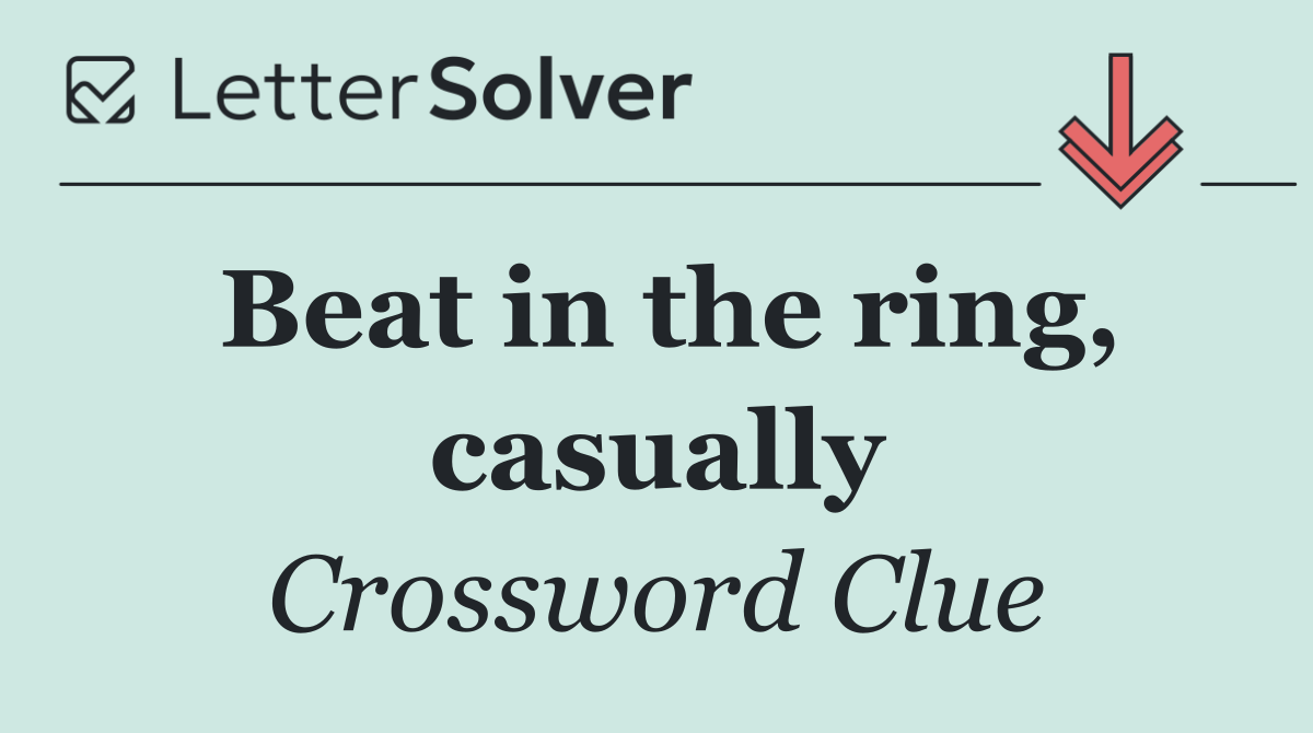 Beat in the ring, casually