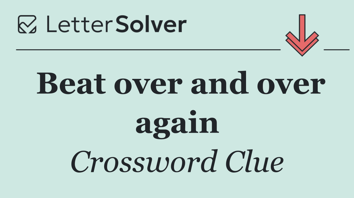 Beat over and over again