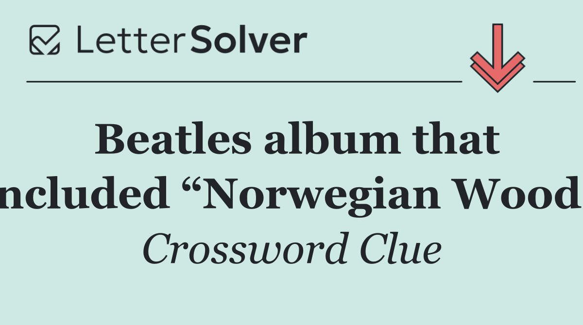 Beatles album that included “Norwegian Wood”