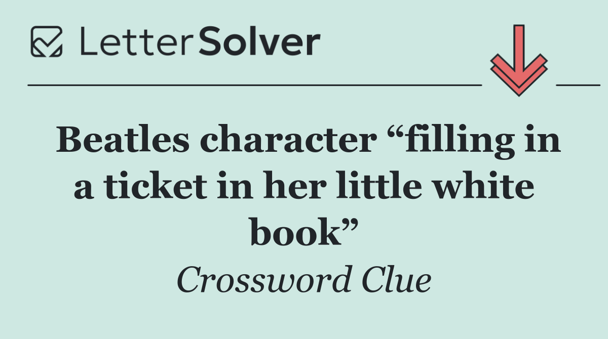 Beatles character “filling in a ticket in her little white book”