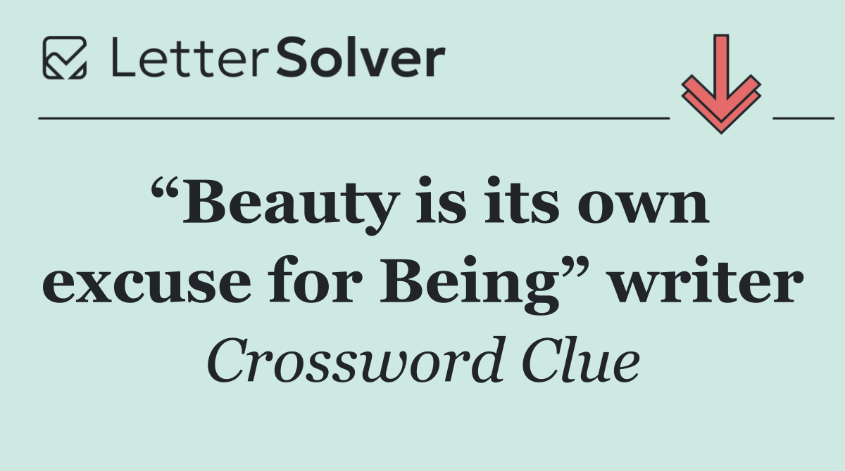 “Beauty is its own excuse for Being” writer