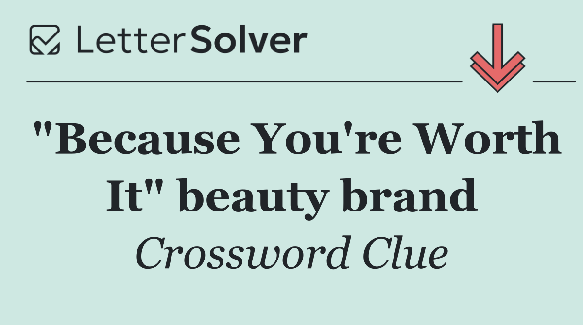 "Because You're Worth It" beauty brand