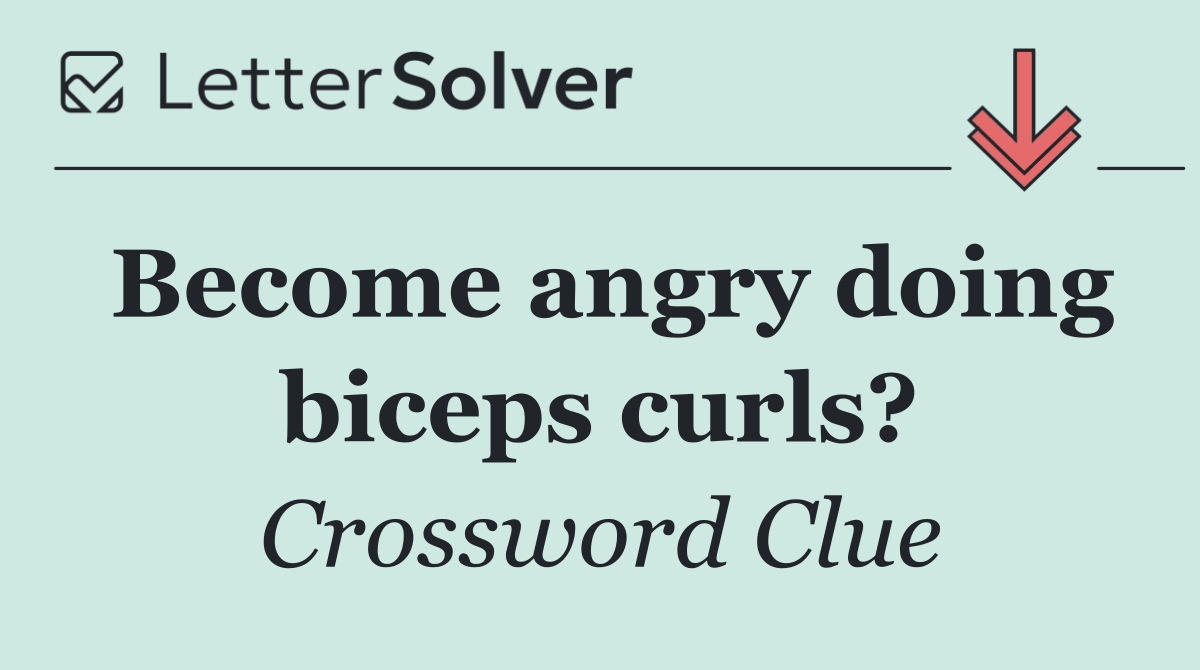 Become angry doing biceps curls?