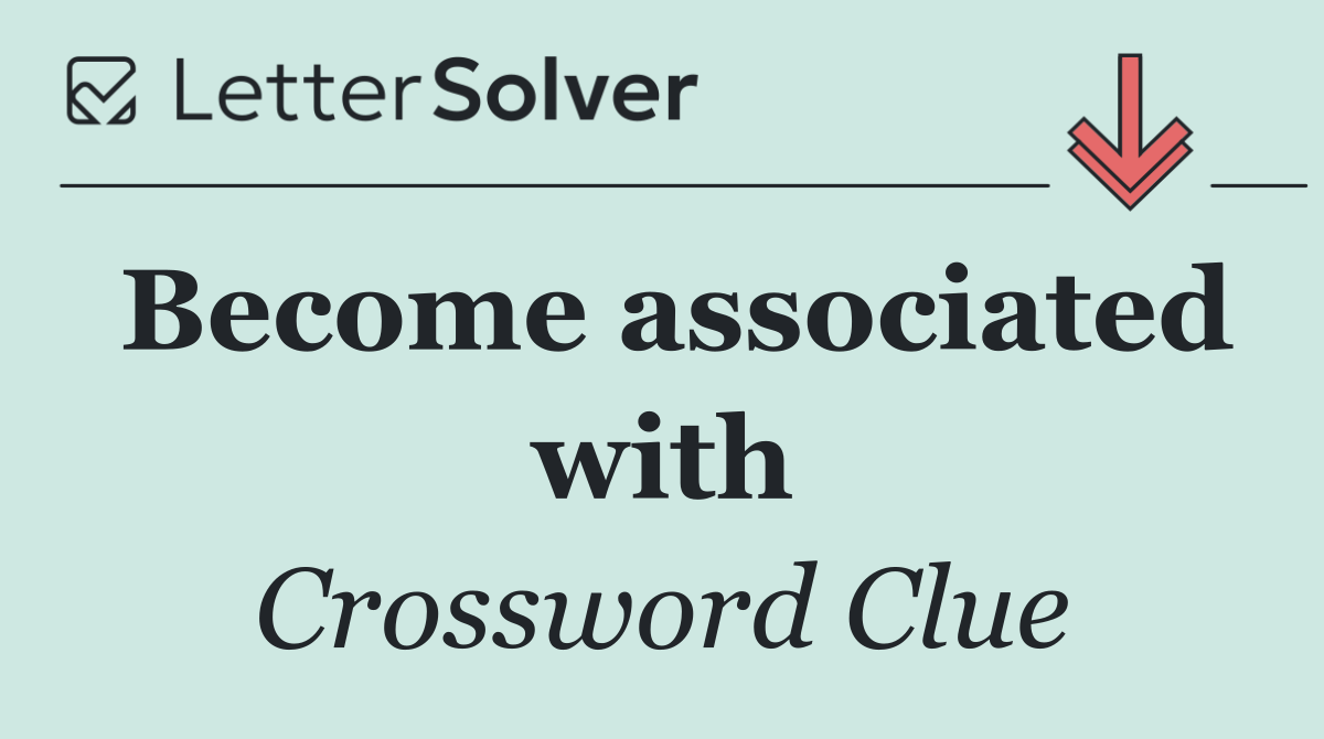 Become associated with