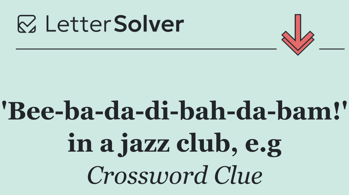 'Bee ba da di bah da bam!' in a jazz club, e.g