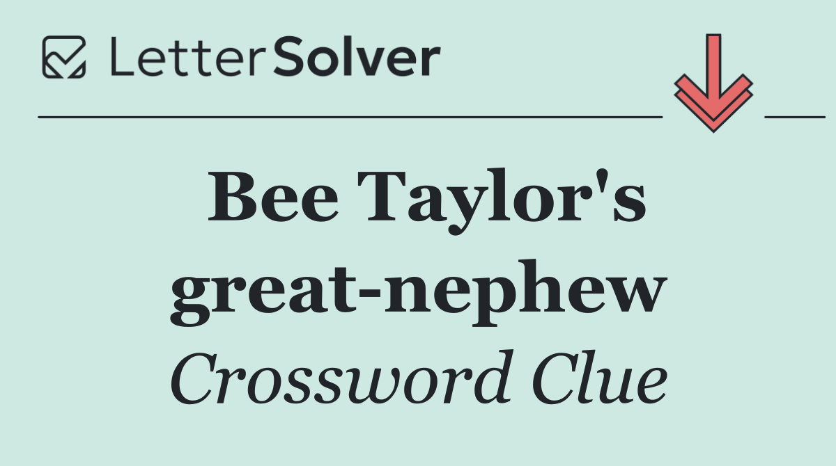 Bee Taylor's great nephew