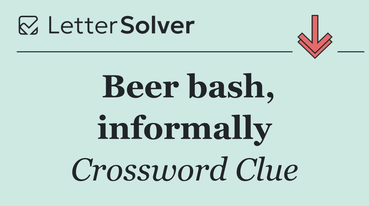 Beer bash, informally
