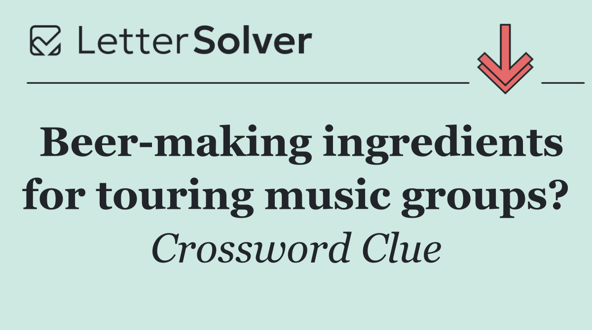 Beer making ingredients for touring music groups?
