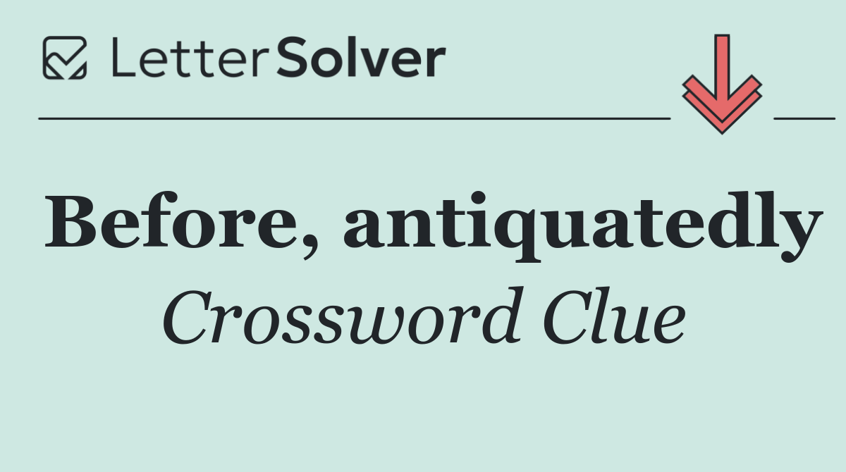 Before, antiquatedly