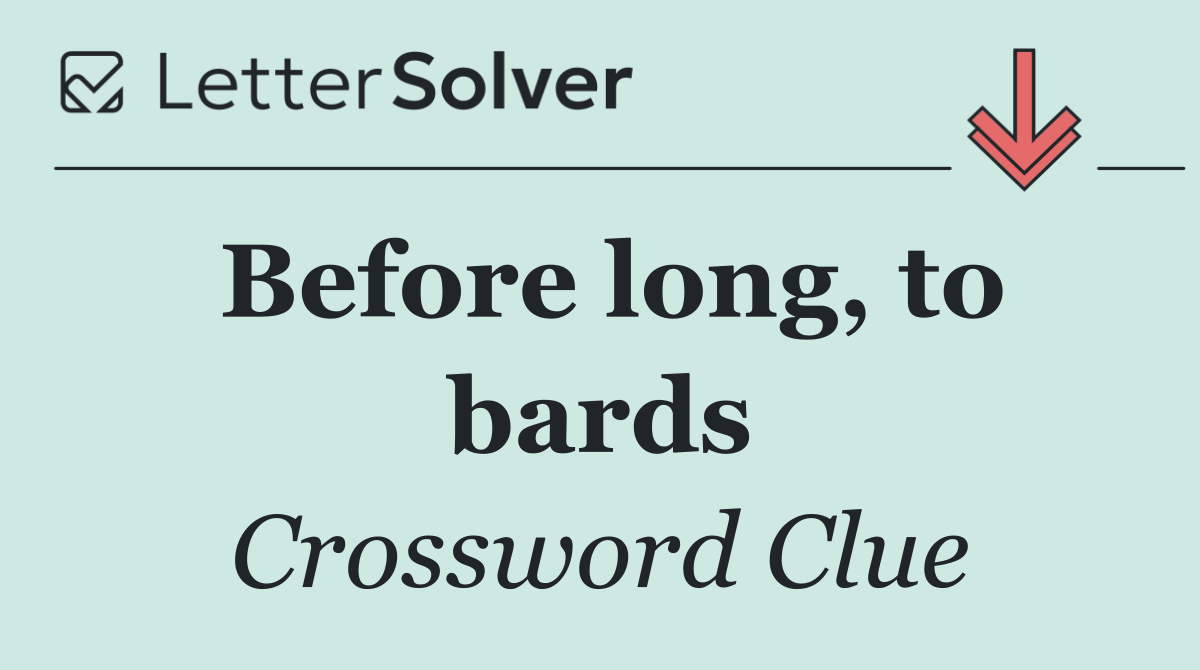 Before long, to bards