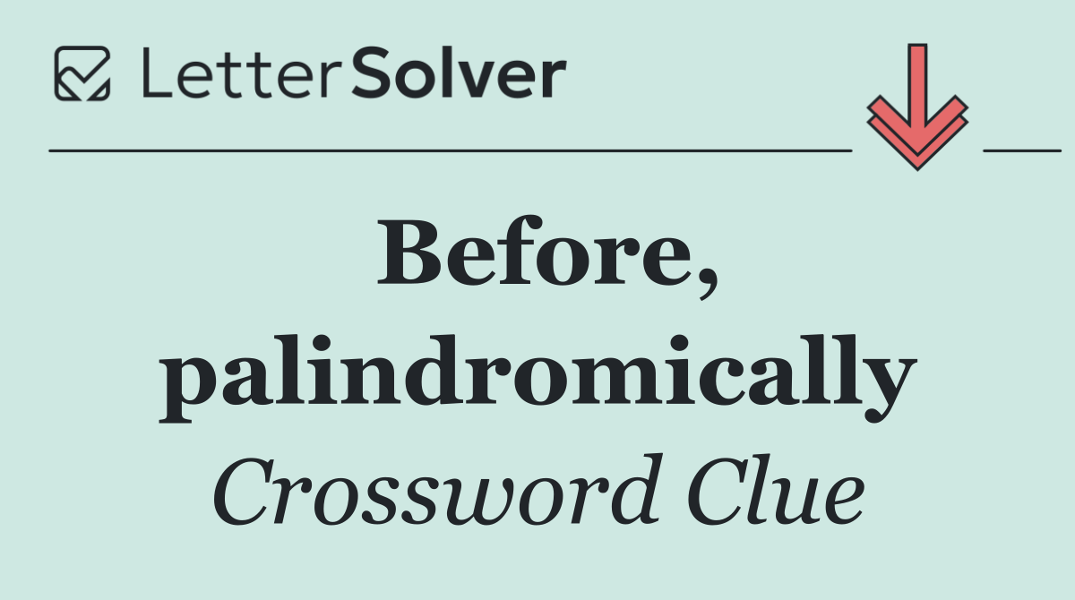 Before, palindromically