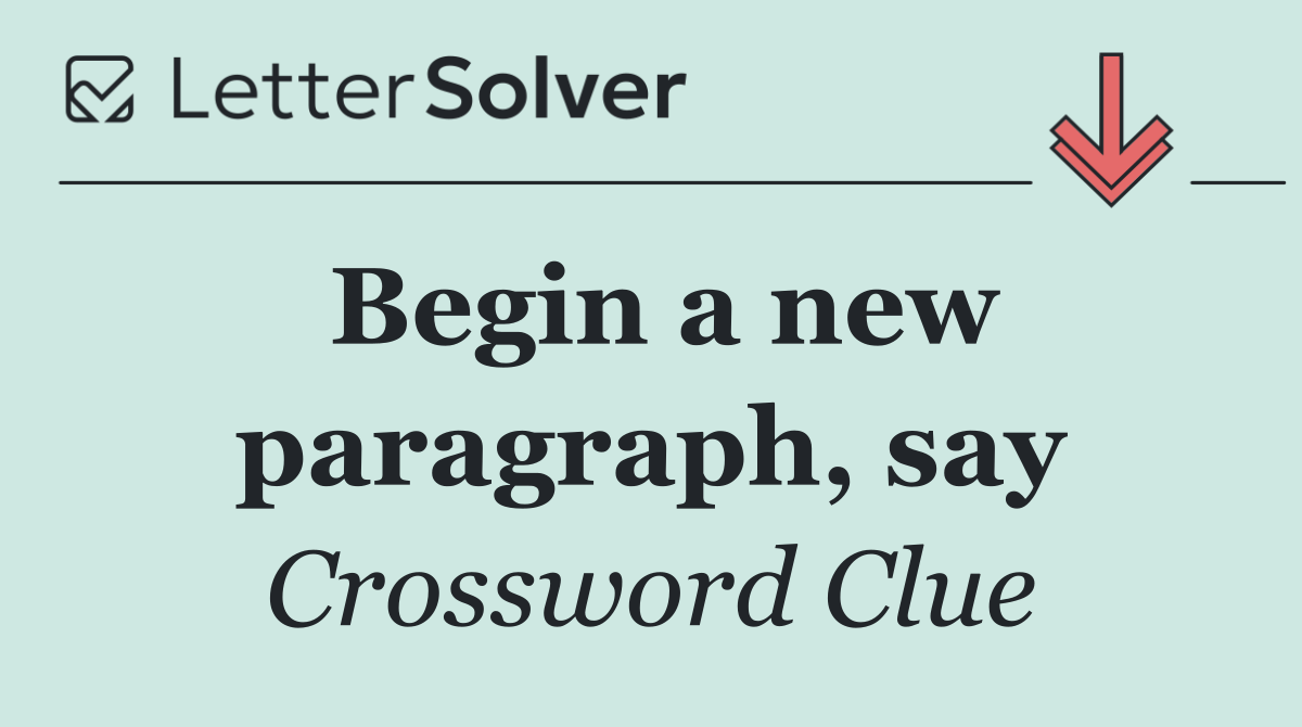 Begin a new paragraph, say