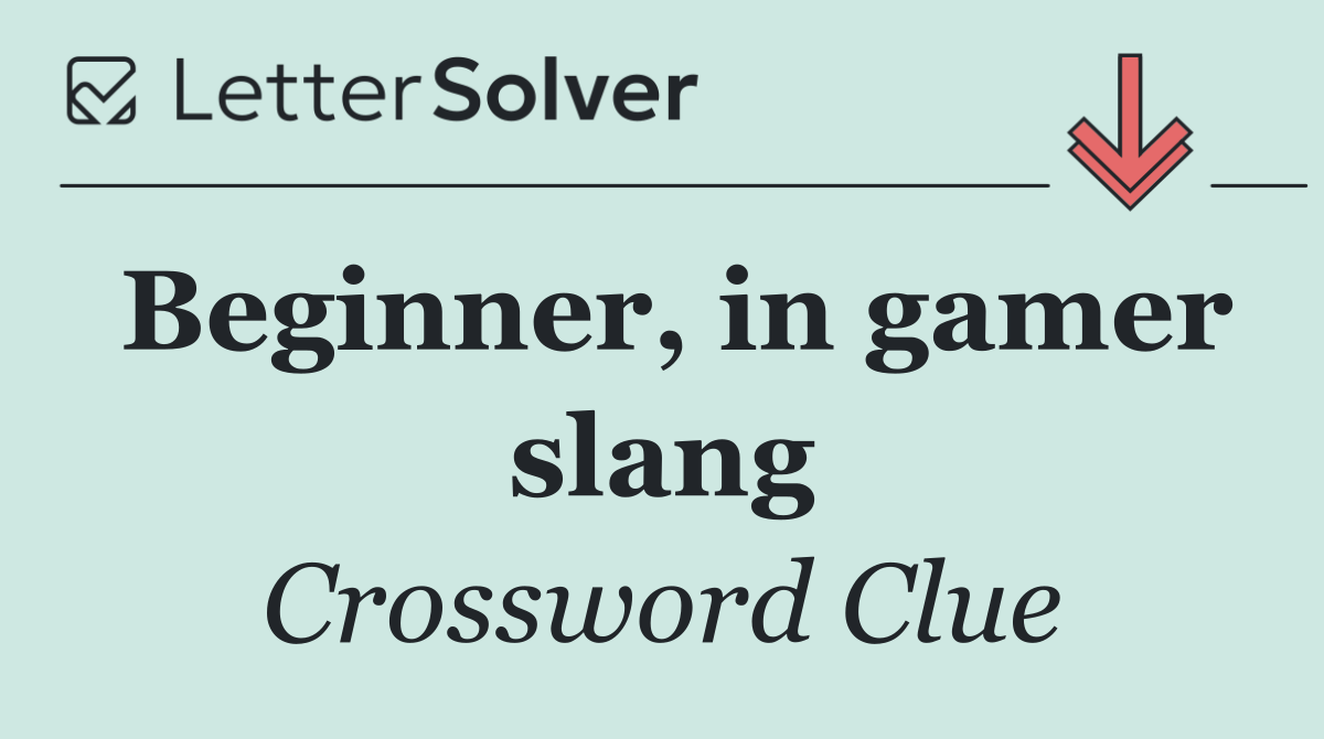 Beginner, in gamer slang