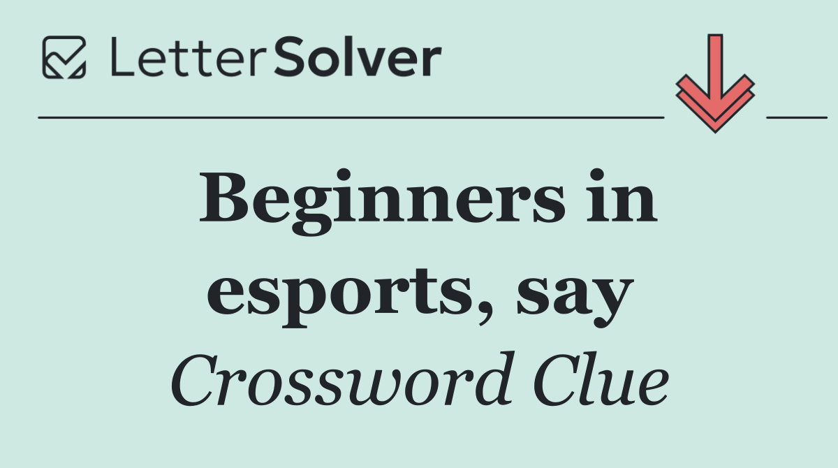 Beginners in esports, say