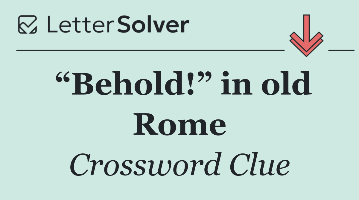 “Behold!” in old Rome