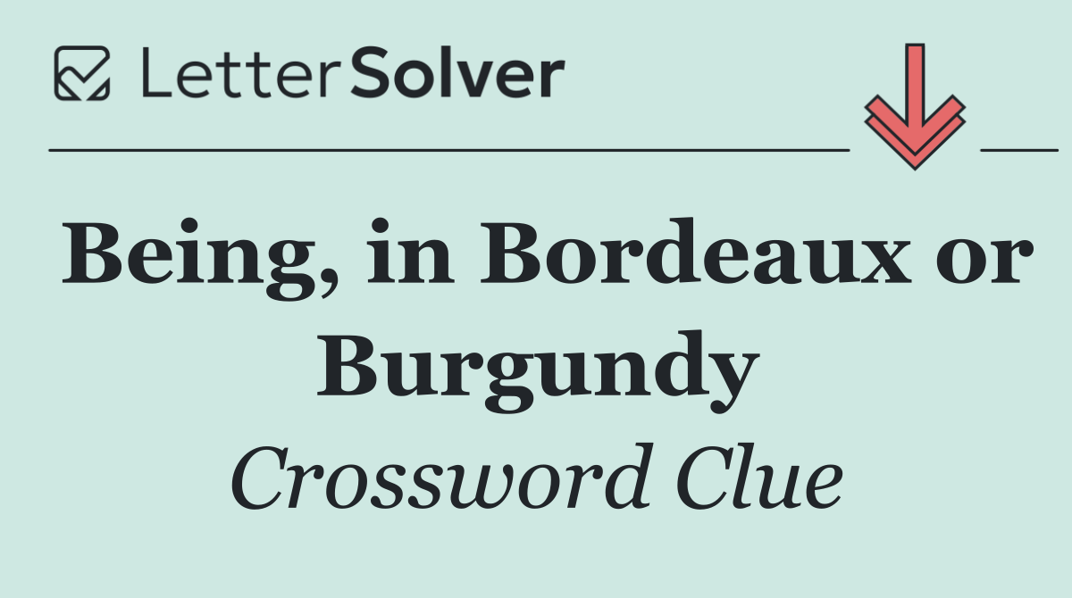 Being, in Bordeaux or Burgundy