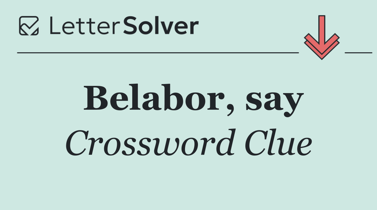 Belabor, say