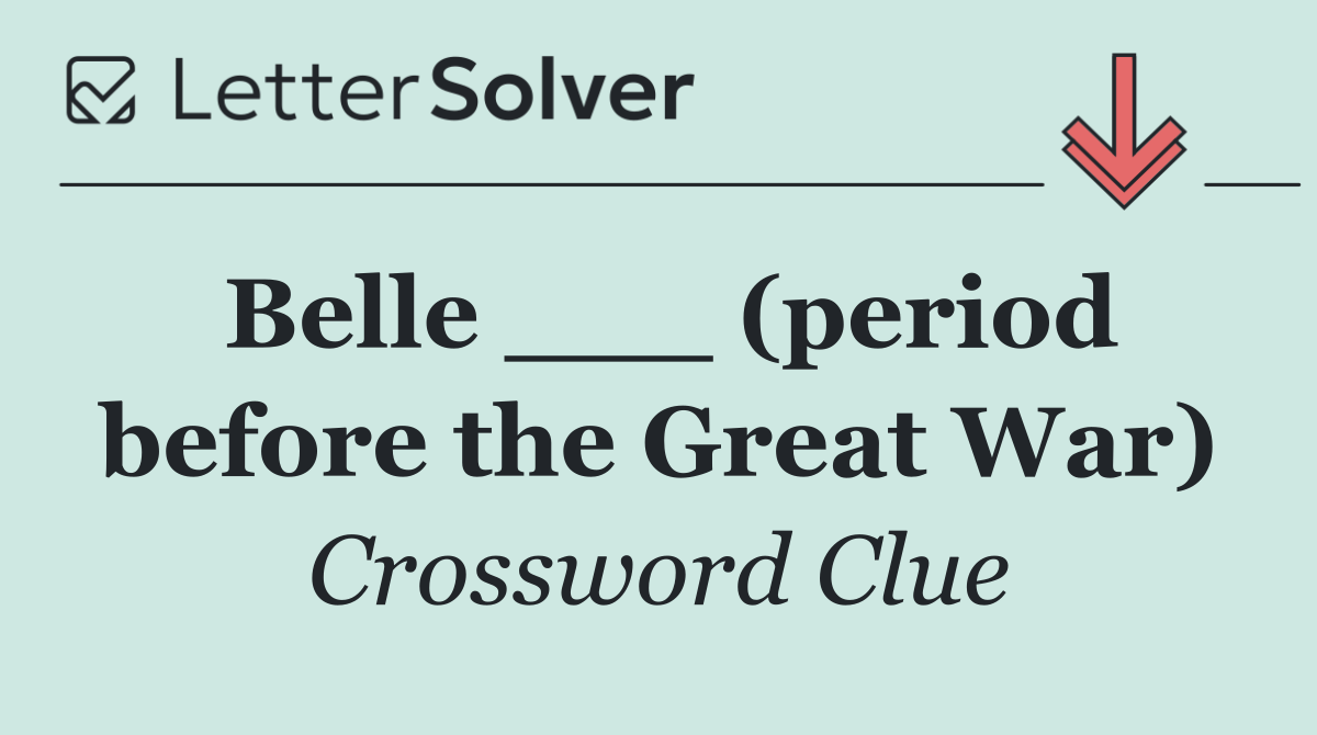 Belle ___ (period before the Great War)