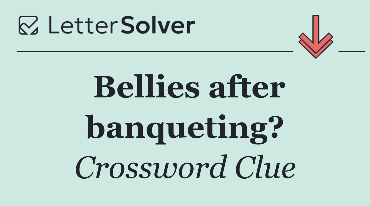 Bellies after banqueting?