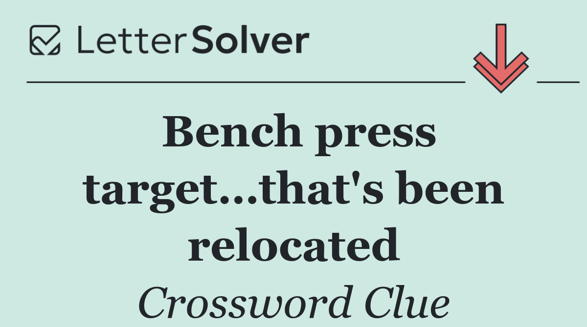 Bench press target…that's been relocated