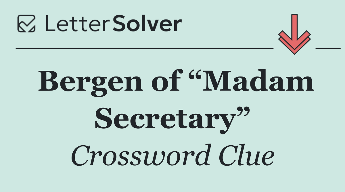 Bergen of “Madam Secretary”
