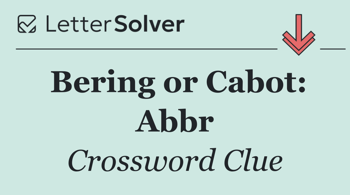 Bering or Cabot: Abbr