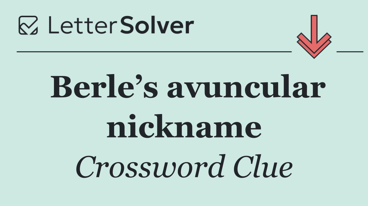 Berle’s avuncular nickname