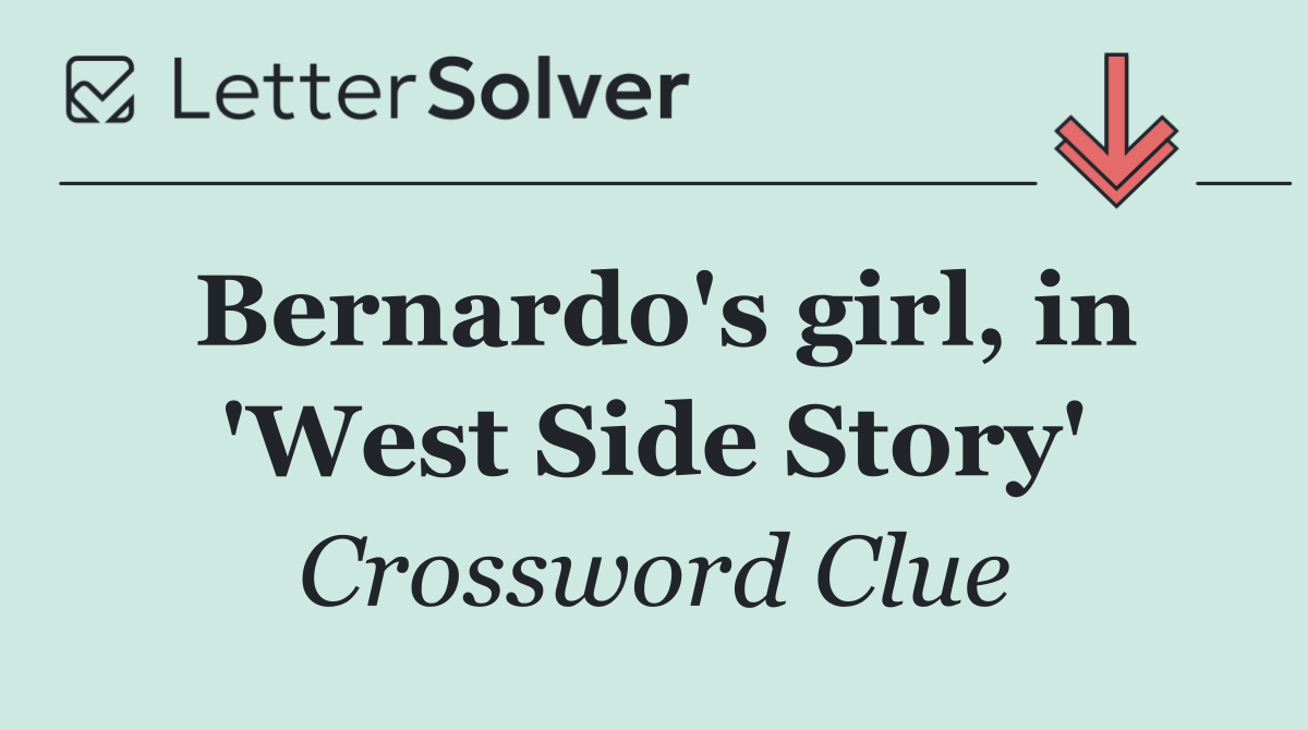Bernardo's girl, in 'West Side Story'