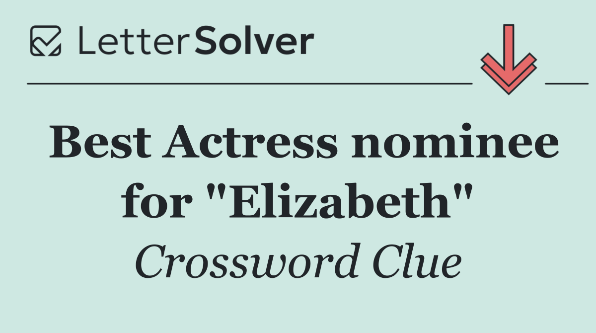 Best Actress nominee for "Elizabeth"