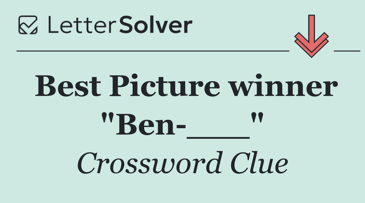Best Picture winner "Ben ___"