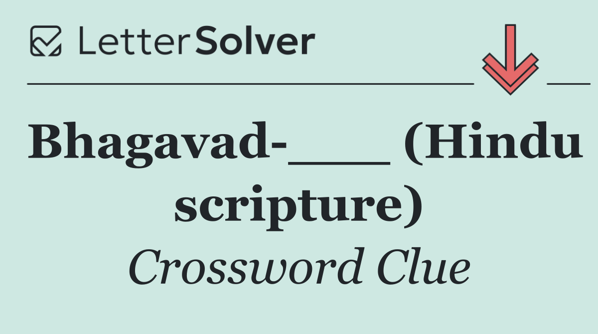 Bhagavad ___ (Hindu scripture)