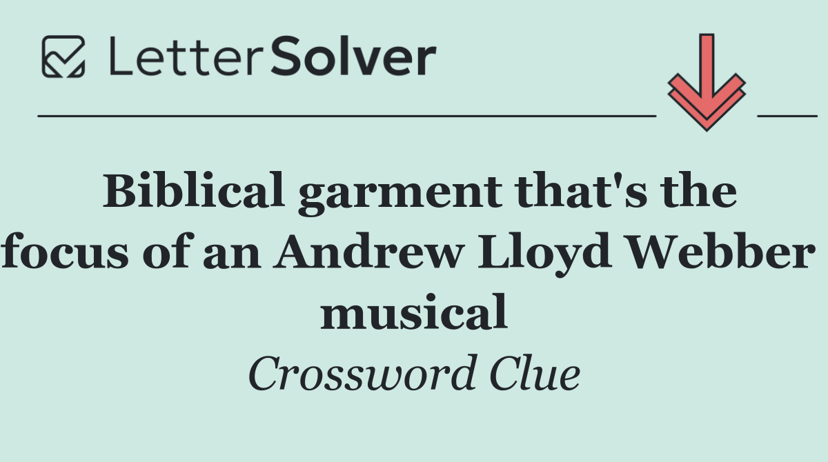 Biblical garment that's the focus of an Andrew Lloyd Webber  musical