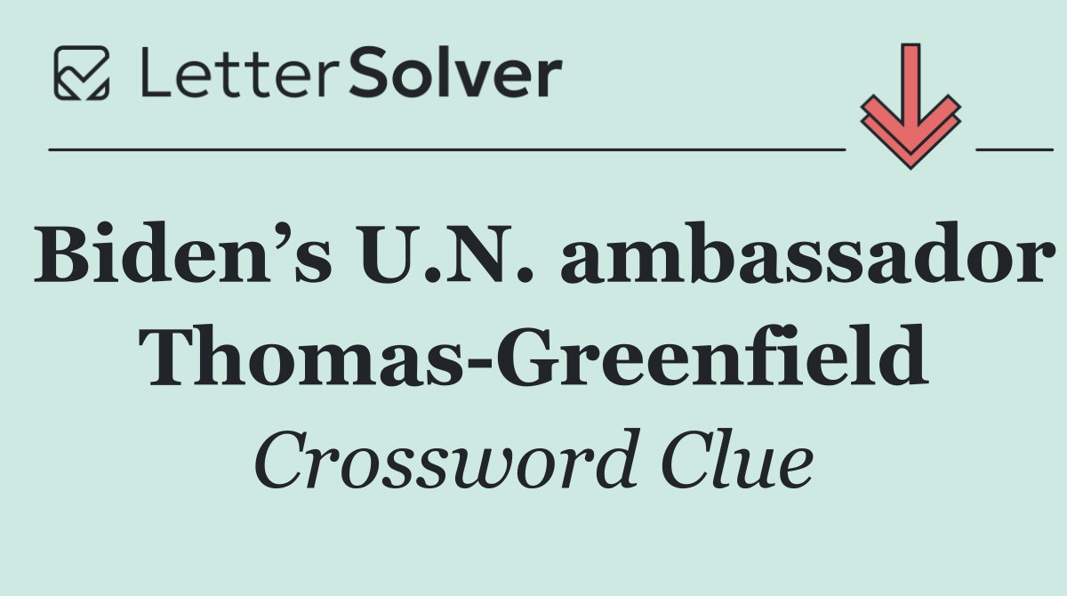 Biden’s U.N. ambassador Thomas Greenfield