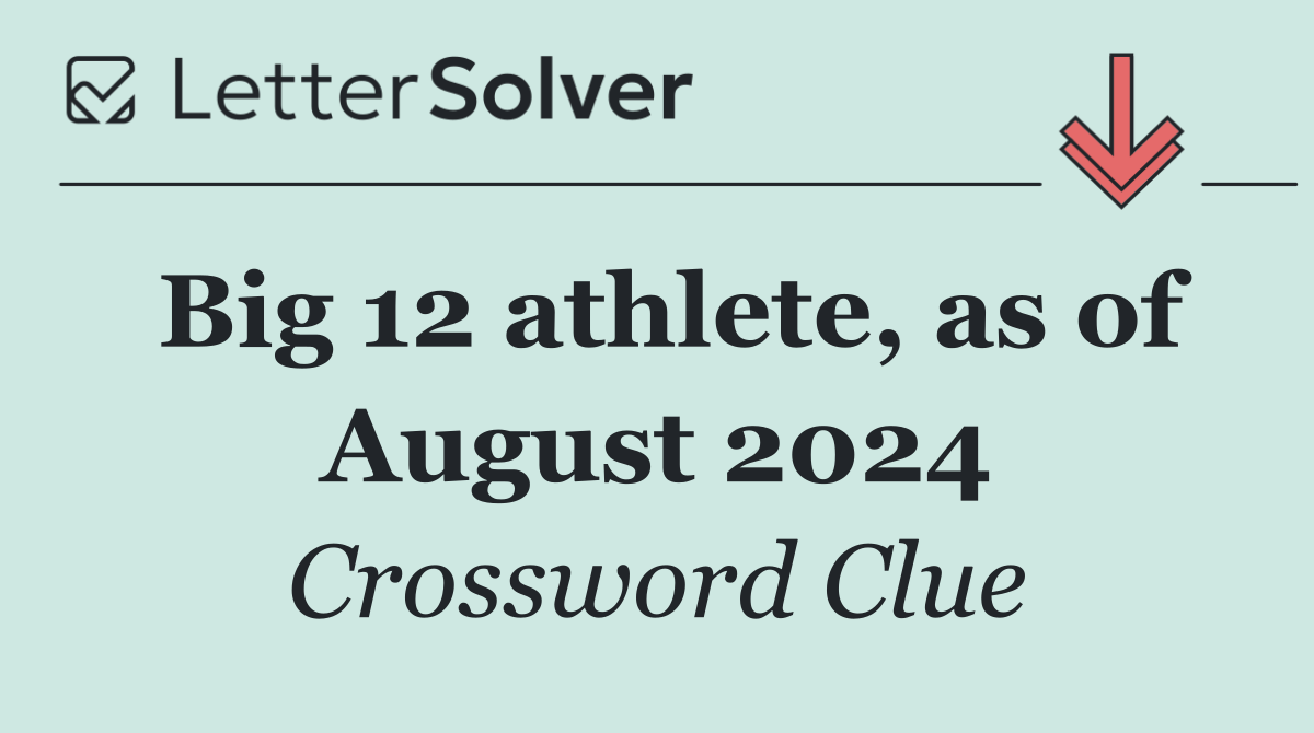 Big 12 athlete, as of August 2024