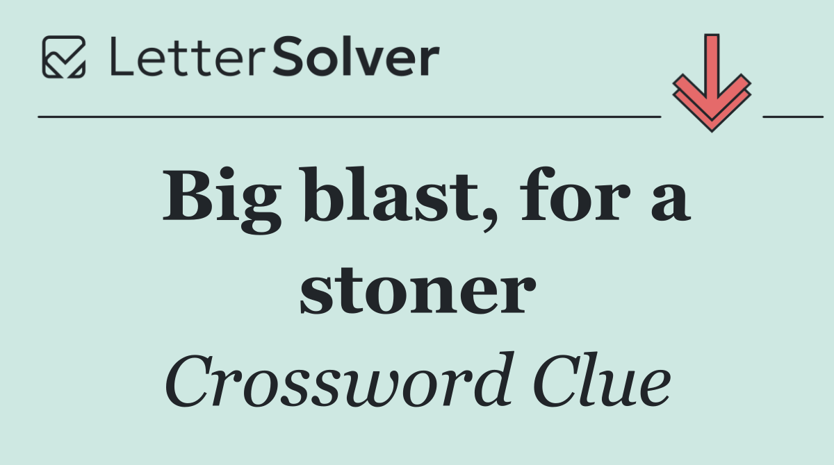 Big blast, for a stoner