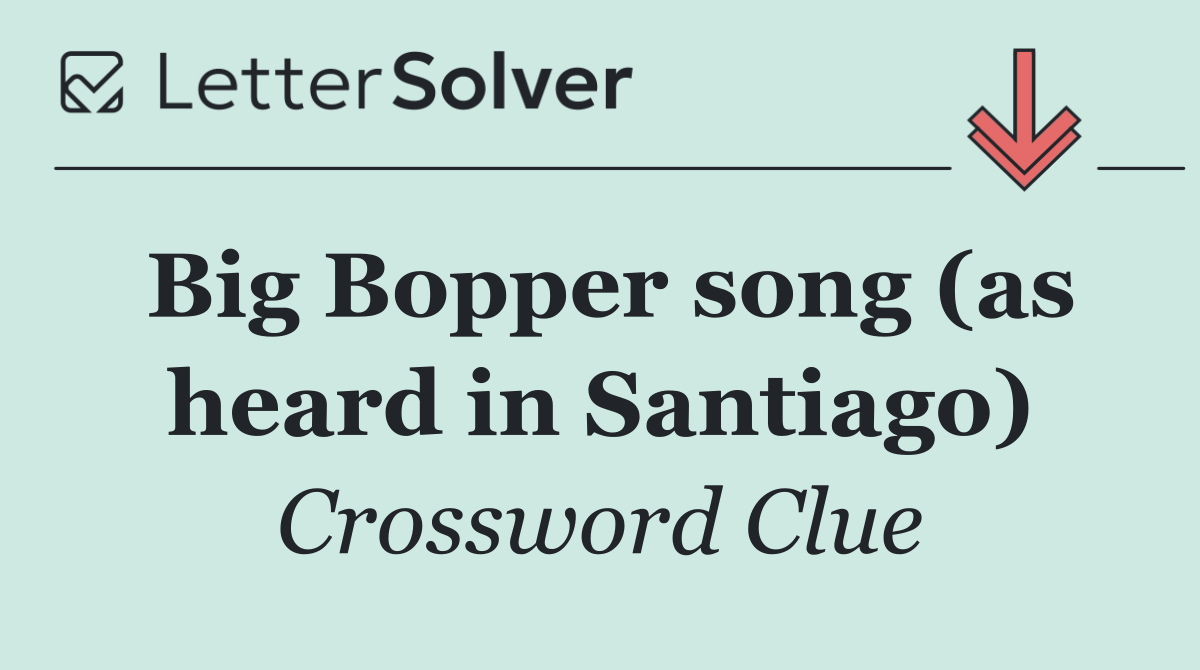 Big Bopper song (as heard in Santiago)