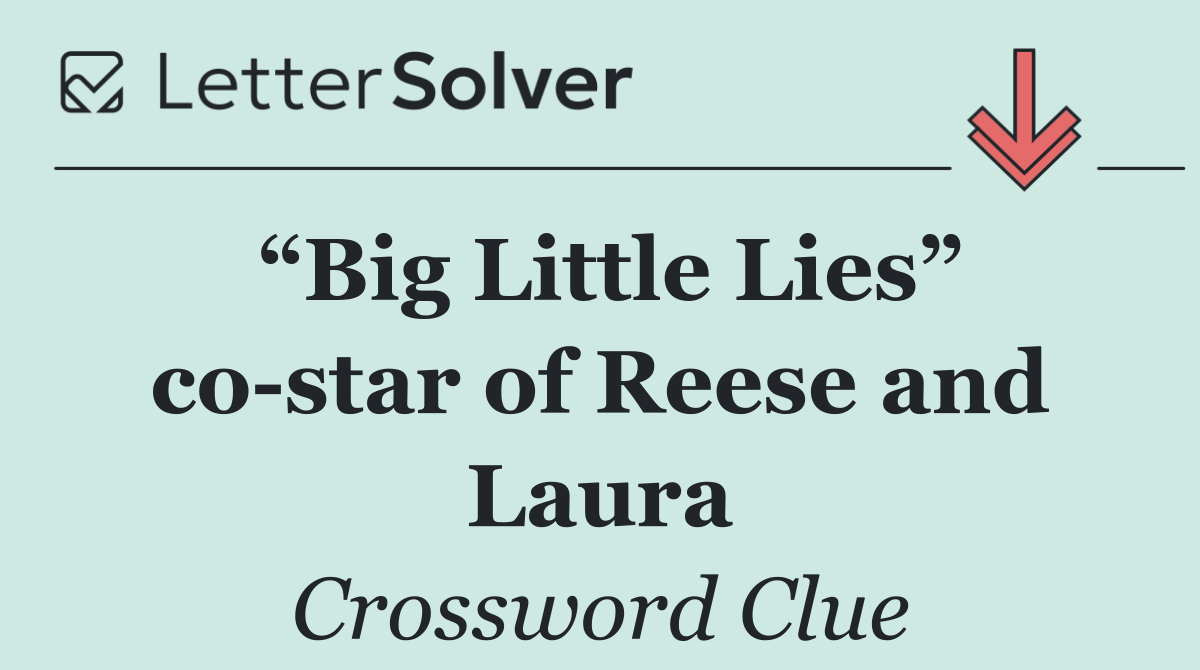 “Big Little Lies” co star of Reese and Laura