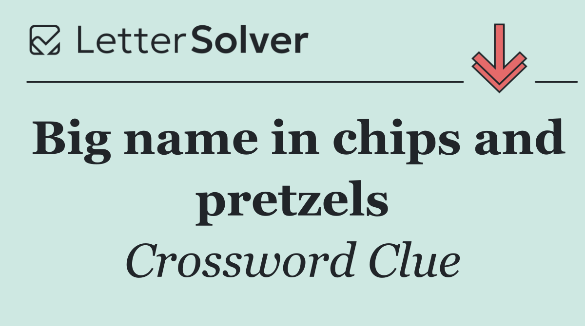 Big name in chips and pretzels