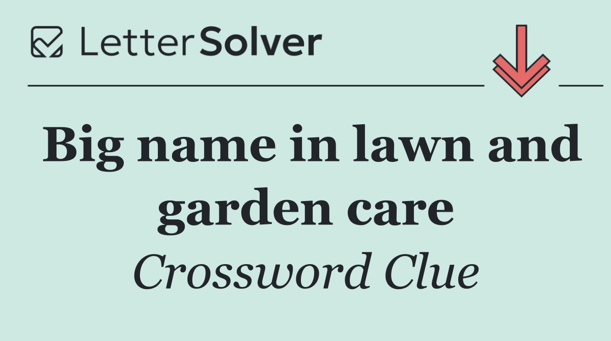 Big name in lawn and garden care