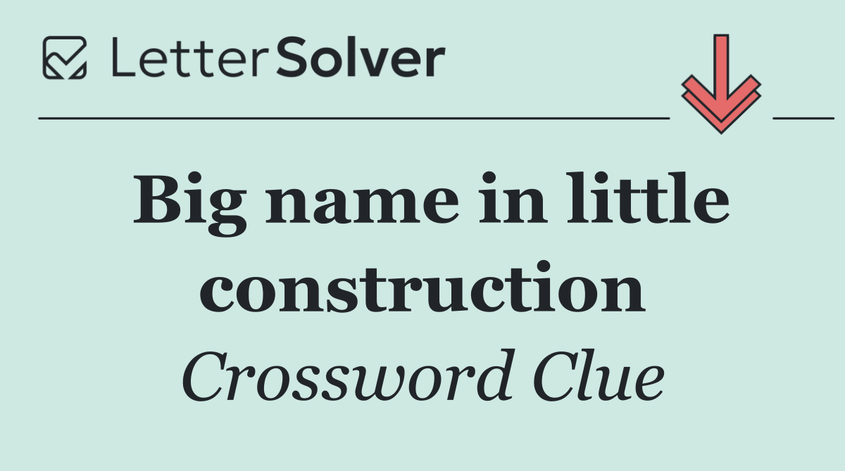 Big name in little construction