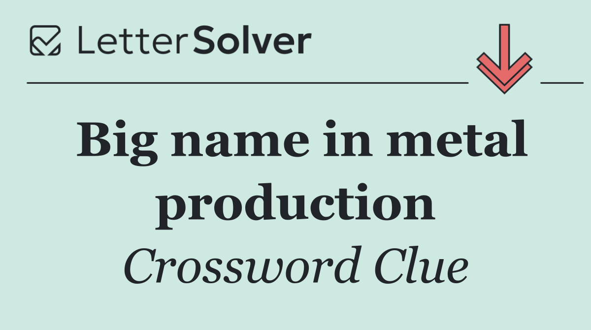 Big name in metal production