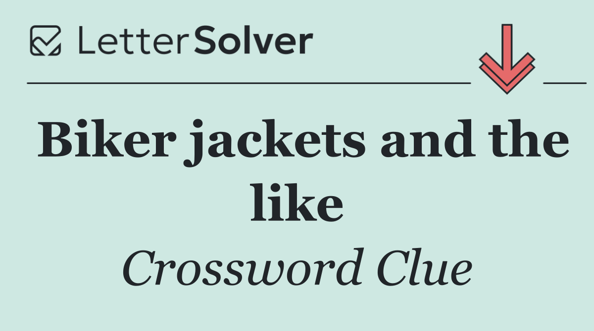 Biker jackets and the like