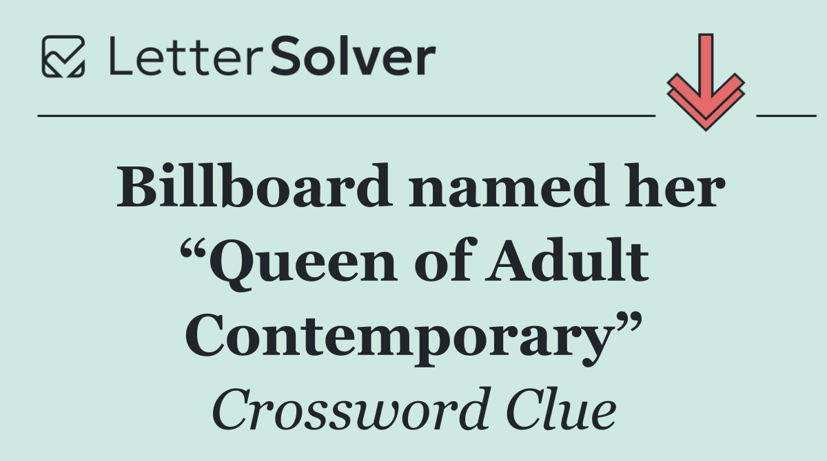 Billboard named her “Queen of Adult Contemporary”