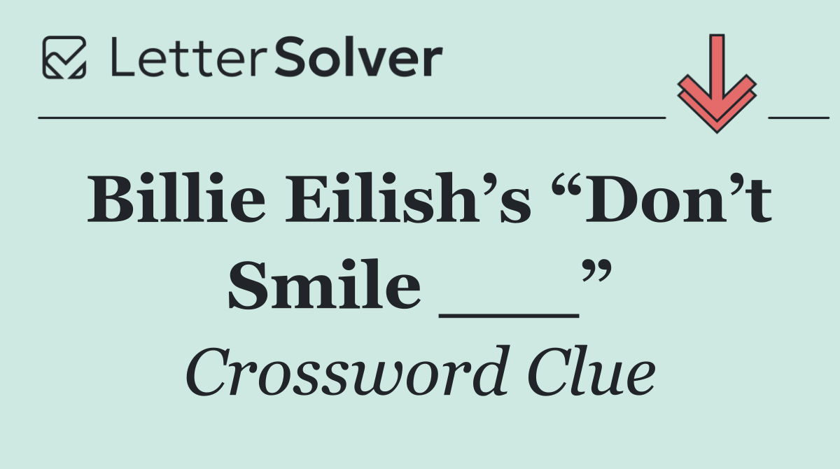 Billie Eilish’s “Don’t Smile ___”