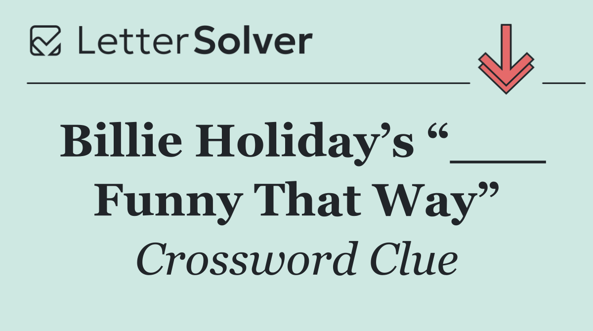 Billie Holiday’s “___ Funny That Way”