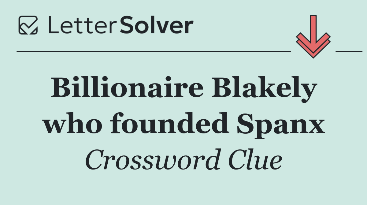 Billionaire Blakely  who founded Spanx
